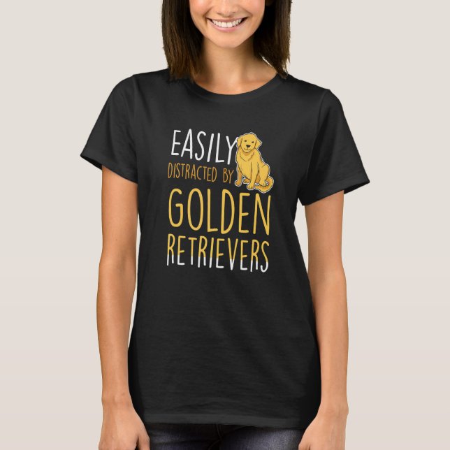 T-shirt Easily distracted by Golden Retrievers (Devant)