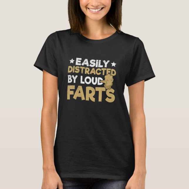 T-shirt Easily distracted by loud farts Quote for a Fartin (Devant)