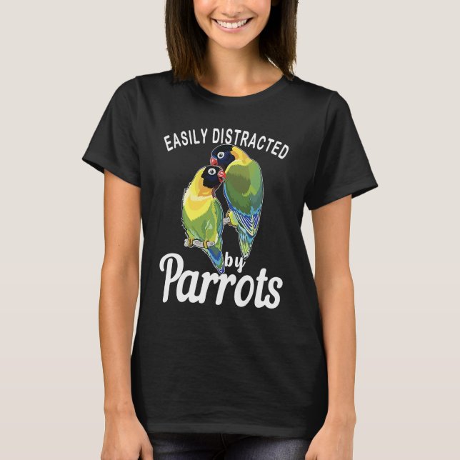 T-shirt Easily Distracted By Parrots   Bird  Birdwatching  (Devant)