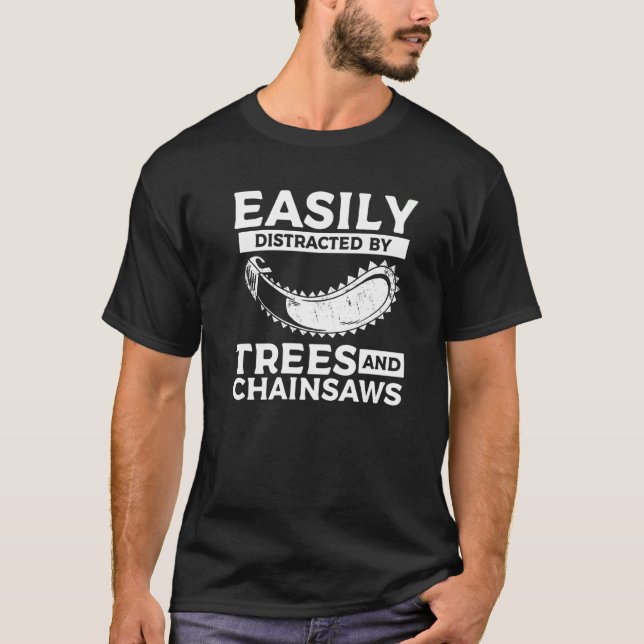 T-shirt Easily Distracted By Trees & Chainsaws Arborist Lu (Devant)
