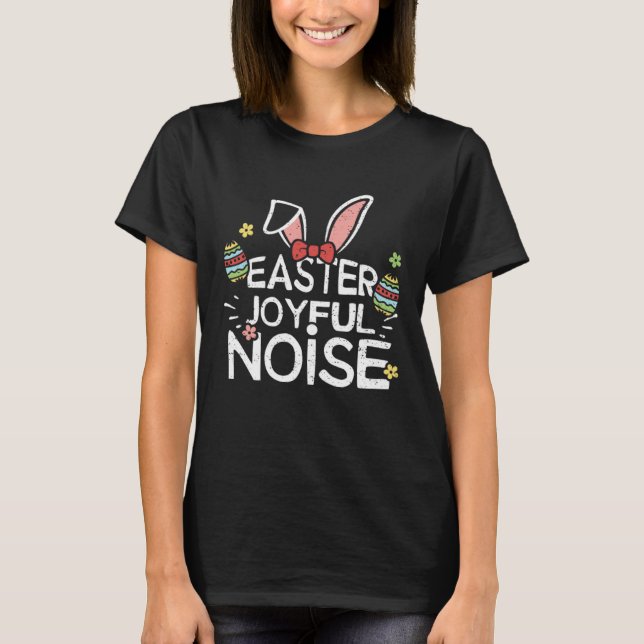 T-shirt Easter Bunny Easter Joyful Noise  Easter Sayings (Devant)