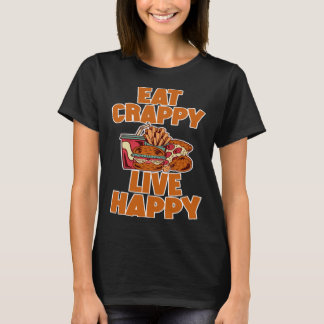 T-shirt Eat Crappy Live Happy