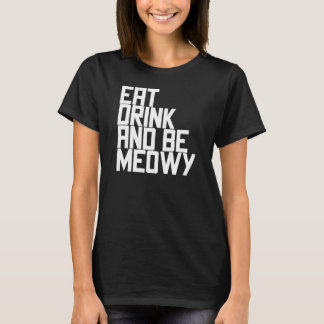 T-shirt Eat Drink And Be Meowy