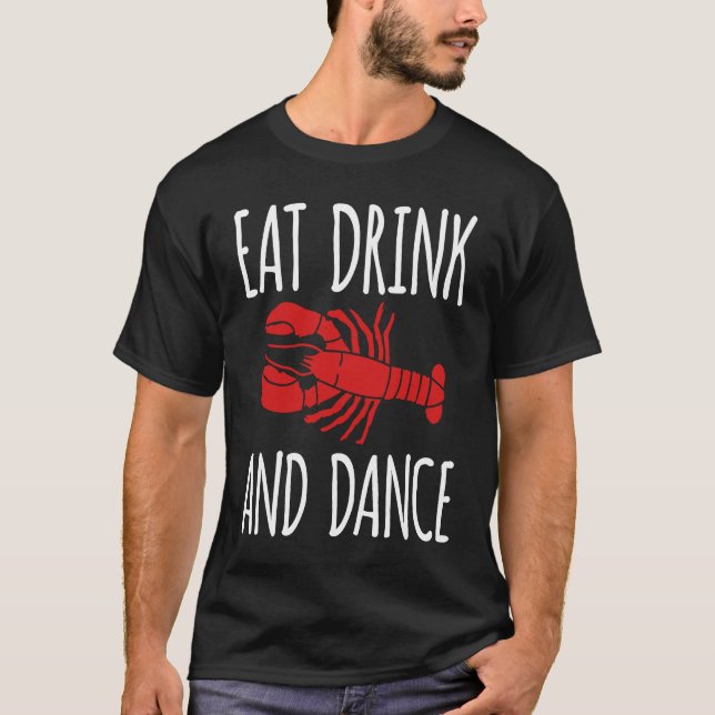 T-shirt Eat Drink And Dance Crawfish Crayfish (Devant)
