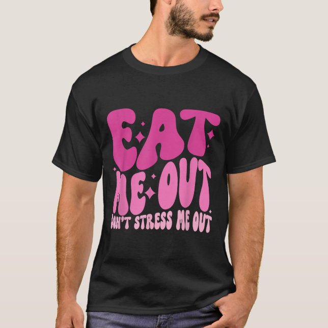 T-shirt Eat Me Out Don’t Stress Me Out Apparel  (Devant)