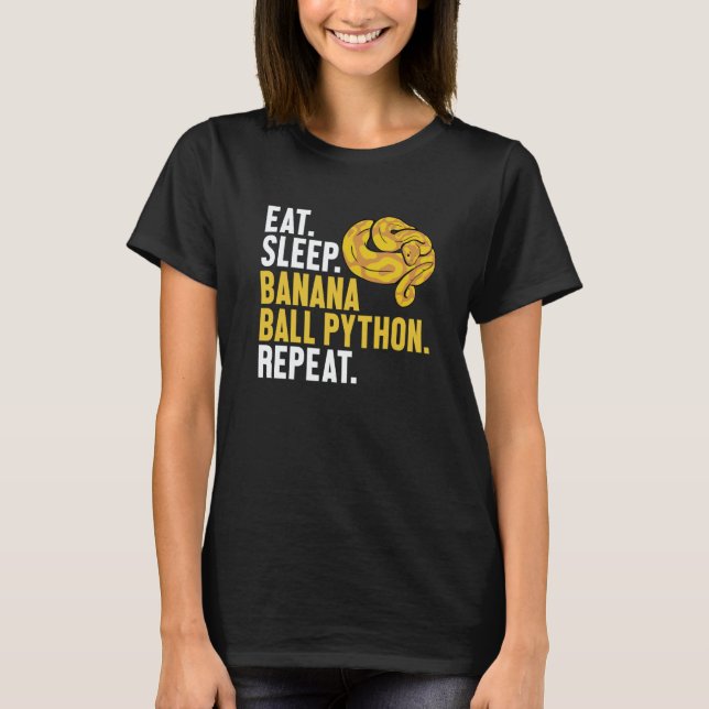 T-shirt Eat Sleep Banana Ball Python Repeat Banana Ball Py (Devant)