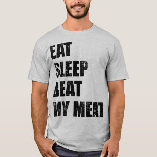 T-shirt Eat Sleep Beat My Meat (Black Print) Funny