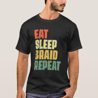 T-shirt Eat Sleep Braid Repeat Hairstyle Hairdresser Braid