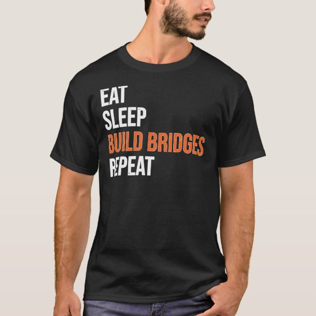 T-shirt Eat Sleep Build Bridges Ingénieur civil (Devant)