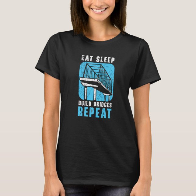 T-shirt Eat Sleep Build Bridges Repeat Civil Engineer Engi (Devant)