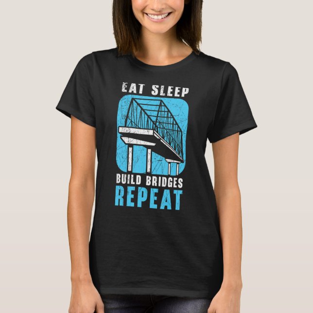 T-shirt Eat Sleep Build Bridges Repeat Civil Engineer Engi (Devant)