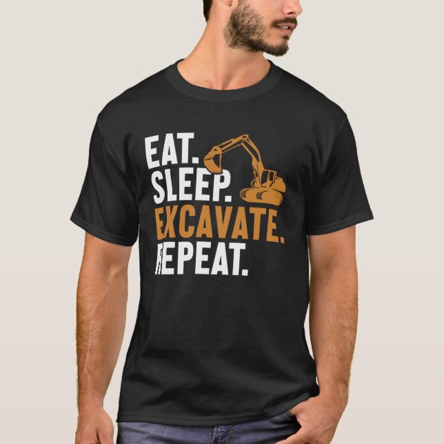 T-shirt Eat Sleep Excavate Repeat Backhoe Loader Excavator (Devant)