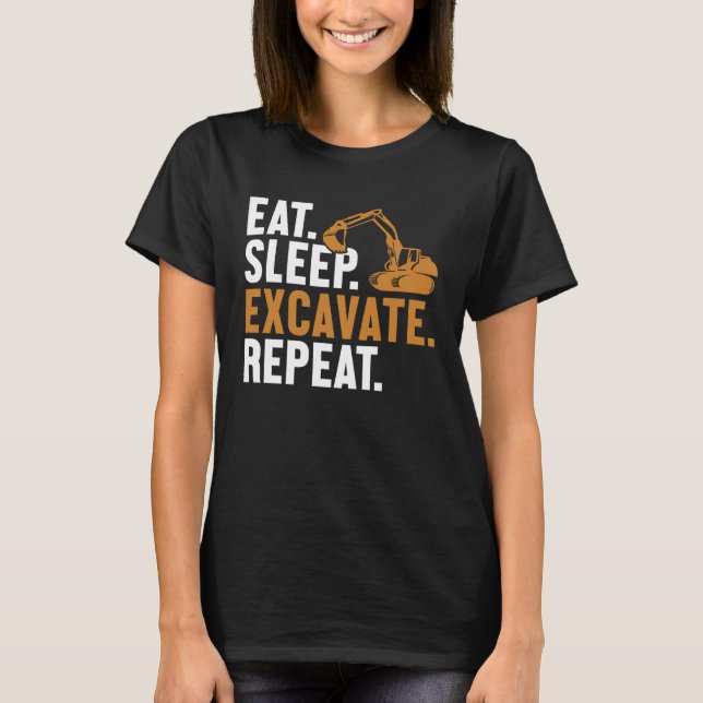 T-shirt Eat Sleep Excavate Repeat Backhoe Loader Excavator (Devant)