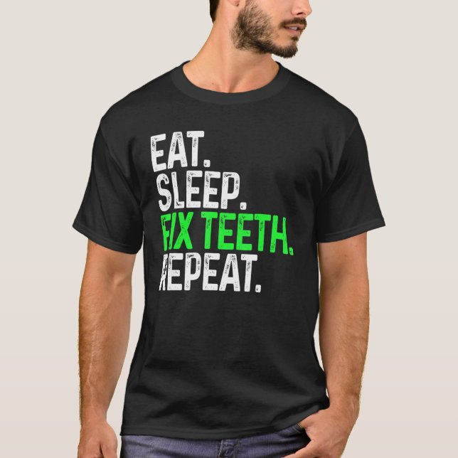 T-shirt Eat Sleep Fix Teeth Repeat Funny Dentistry (Devant)
