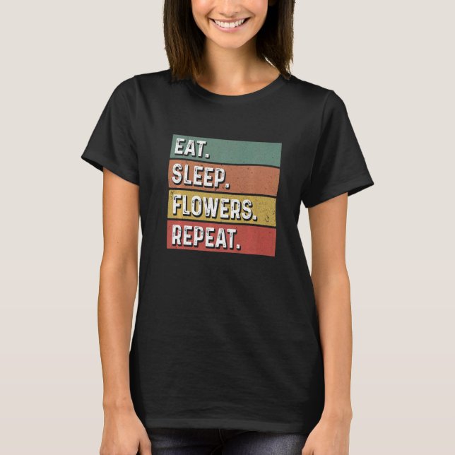 T-shirt Eat Sleep Flowers Repeat Gardener Botanical Plants (Devant)