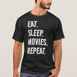 T-shirt Eat Sleep Movies Repeat Life is great when youre d