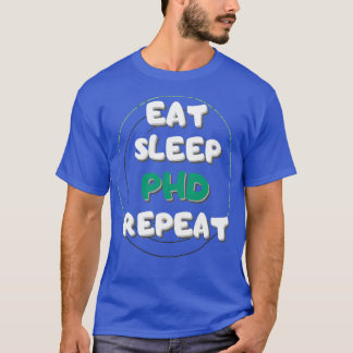 T-SHIRT EAT SLEEP PHD REPEA0