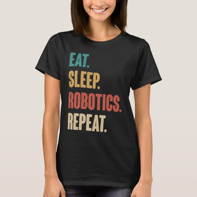 T-shirt Eat Sleep Robotics Repeat  Robot  Engineering Vint (Devant)