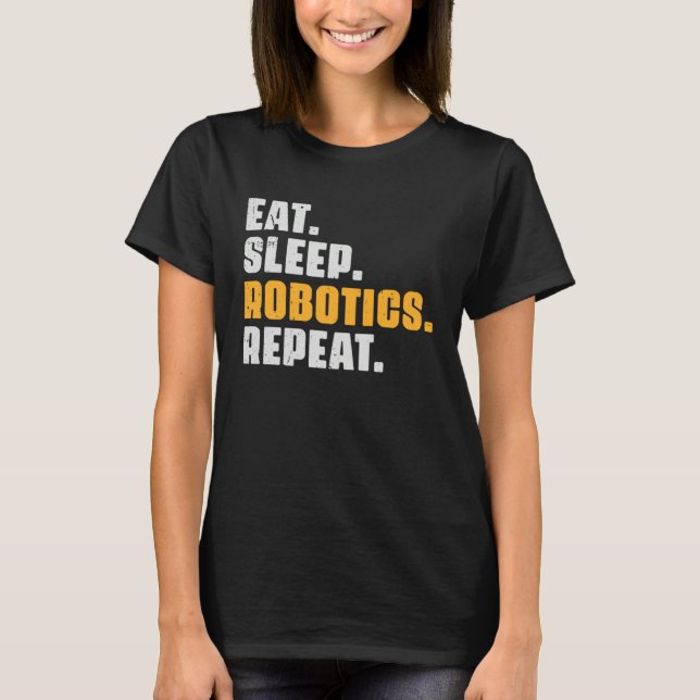T-shirt Eat Sleep Robotics Repeat  Robots Science Retro Vi (Devant)