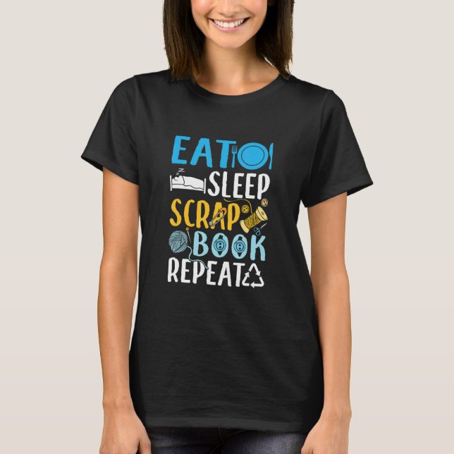 T-shirt Eat Sleep Scrapbook Repeat Scrapbooking Crafting (Devant)