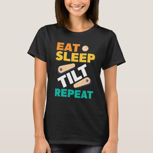 T-shirt Eat Sleep Tilt Repeat Pinball Arcade Game (Devant)