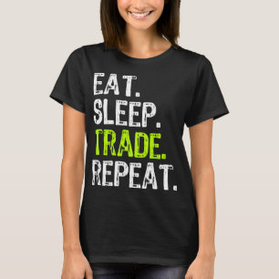 T-shirt Eat Sleep Trade Repeat Day Stock Trading Trading T