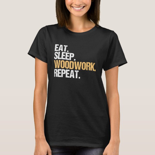T-shirt Eat Sleep Woodwork Repeat Carpenter (Devant)