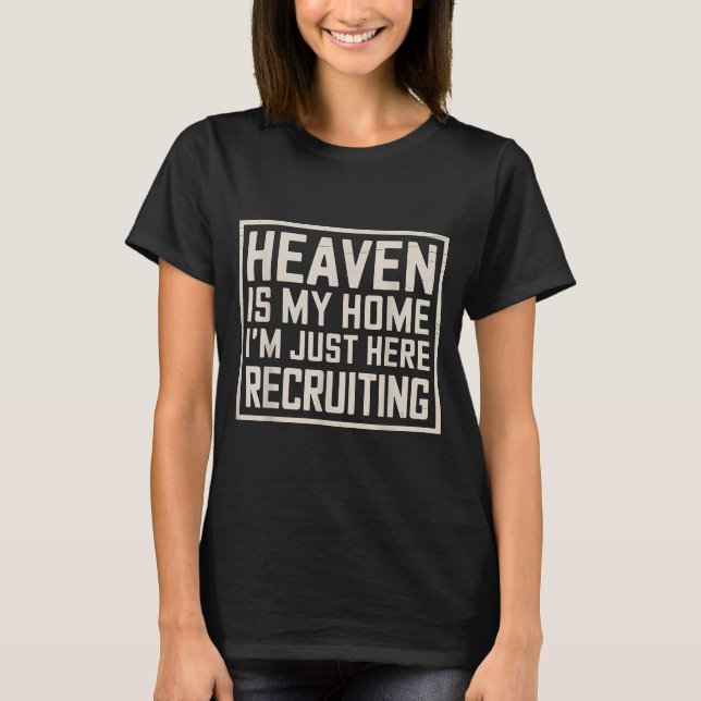 T-shirt Eaven Is My Home I’m Just Here Recruiting Christia (Devant)