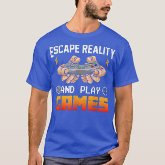 T-shirt Échapper La Réalité Et Jouer Jeux Vidéo Drôle Game