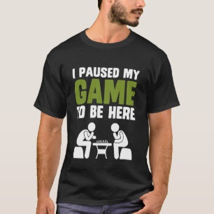 T-shirt Échecs J'ai interrompu mon jeu pour être ici drôle