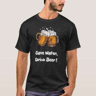 T-shirt Économisez de l'eau, buvez de la bière !