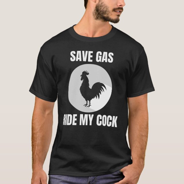 T-shirt Économisez Gaz Ride My Cock-Rooster Lover (Devant)