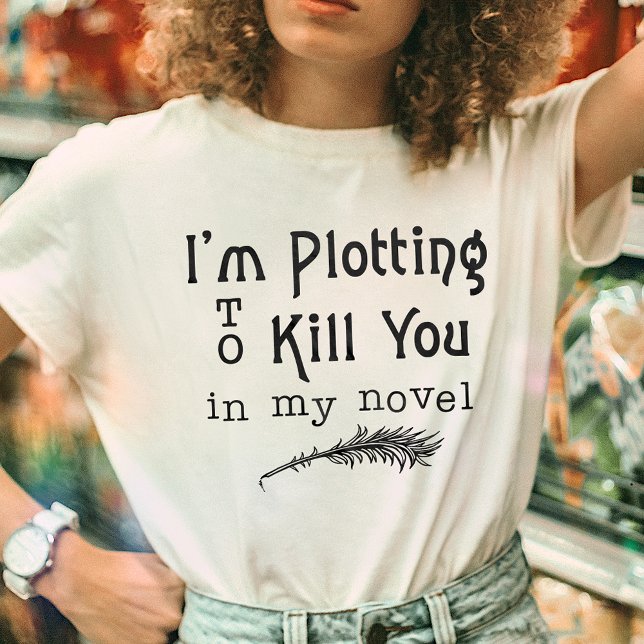 T-shirt Ecrivain drôle Écrire un complot pour vous tuer (Créateur téléchargé)