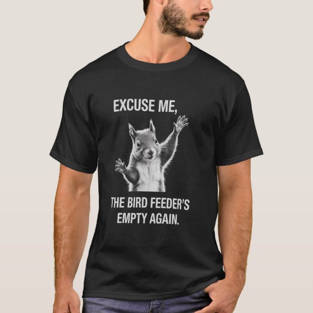 T-shirt Écureuil Excusez-moi, la mangeoire à oiseaux est v (Devant)