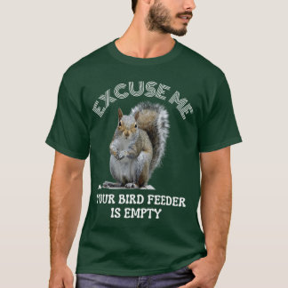 T-shirt Écureuil Excusez-moi votre mangeoire à oiseaux est