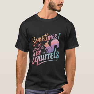 T-shirt Écureuil Parfois Je Suis Distrait Par Des Écureuil