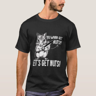 T-shirt Écureuil Vous Voulez Obtenir Nuts Drôle Écureuil A