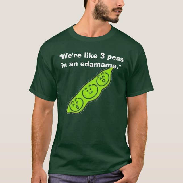 T-shirt edamame, "nous sommes comme 3 pois dans un (Devant)