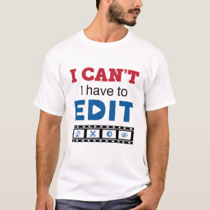 T-shirt Éditeur vidéo Je ne peux pas avoir à modifier