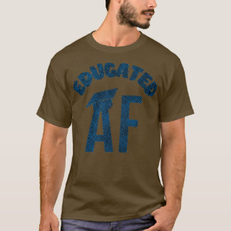 T-shirt Educated AF Funny Graduation Quote Graduate 16