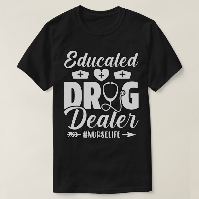 T-shirt Educated Drug Dealer Nurse 1 (Design devant)
