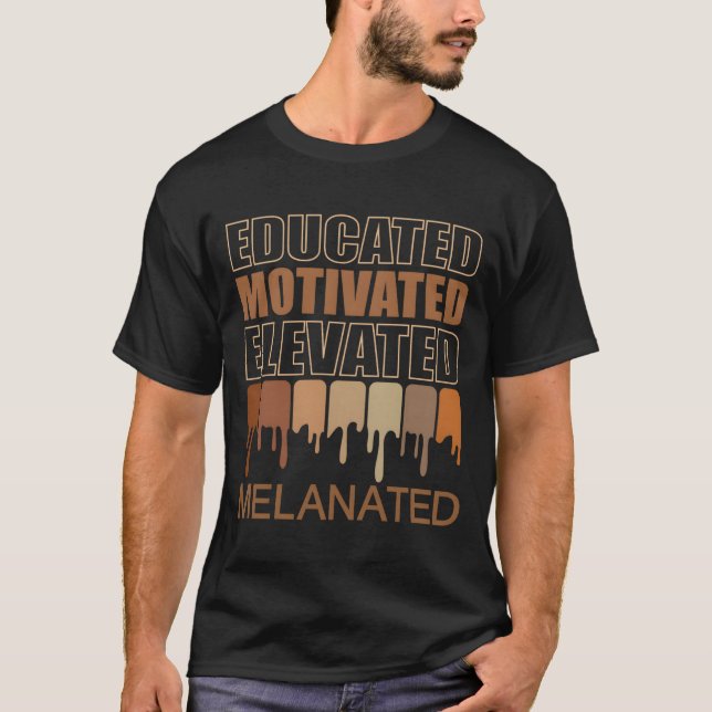 T-shirt Educated Motivated Elevated Melanated (Devant)