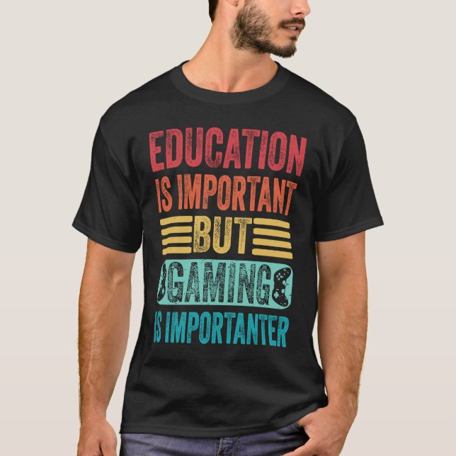 T-shirt Education Is Important But Gaming Is Importanter   (Devant)