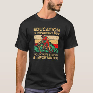 T-shirt Éducation Is Important But Mountain Biking Is Impo