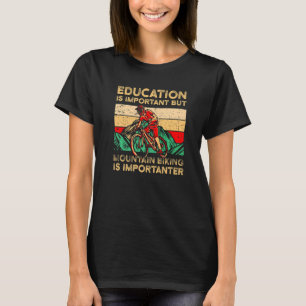 T-shirt Éducation Is Important But Mountain Biking Is Impo