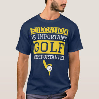 T-shirt Education is Important Golf Is Importanter Funny