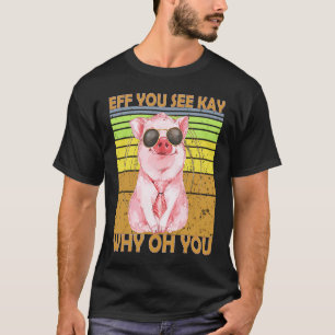T-shirt EFF Vous Voyez Kay Pourquoi Oh Vous Cochon Retro V