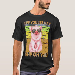 T-shirt EFF Vous Voyez Kay Pourquoi Oh Vous Cochon Retro V