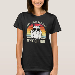 T-shirt Eff You See Kay Why Oh You Chat Blague Sarcastiq