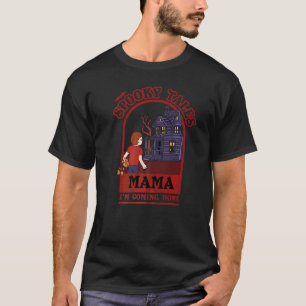 T-shirt Éffrayant Tales Mama Je rentre à la maison